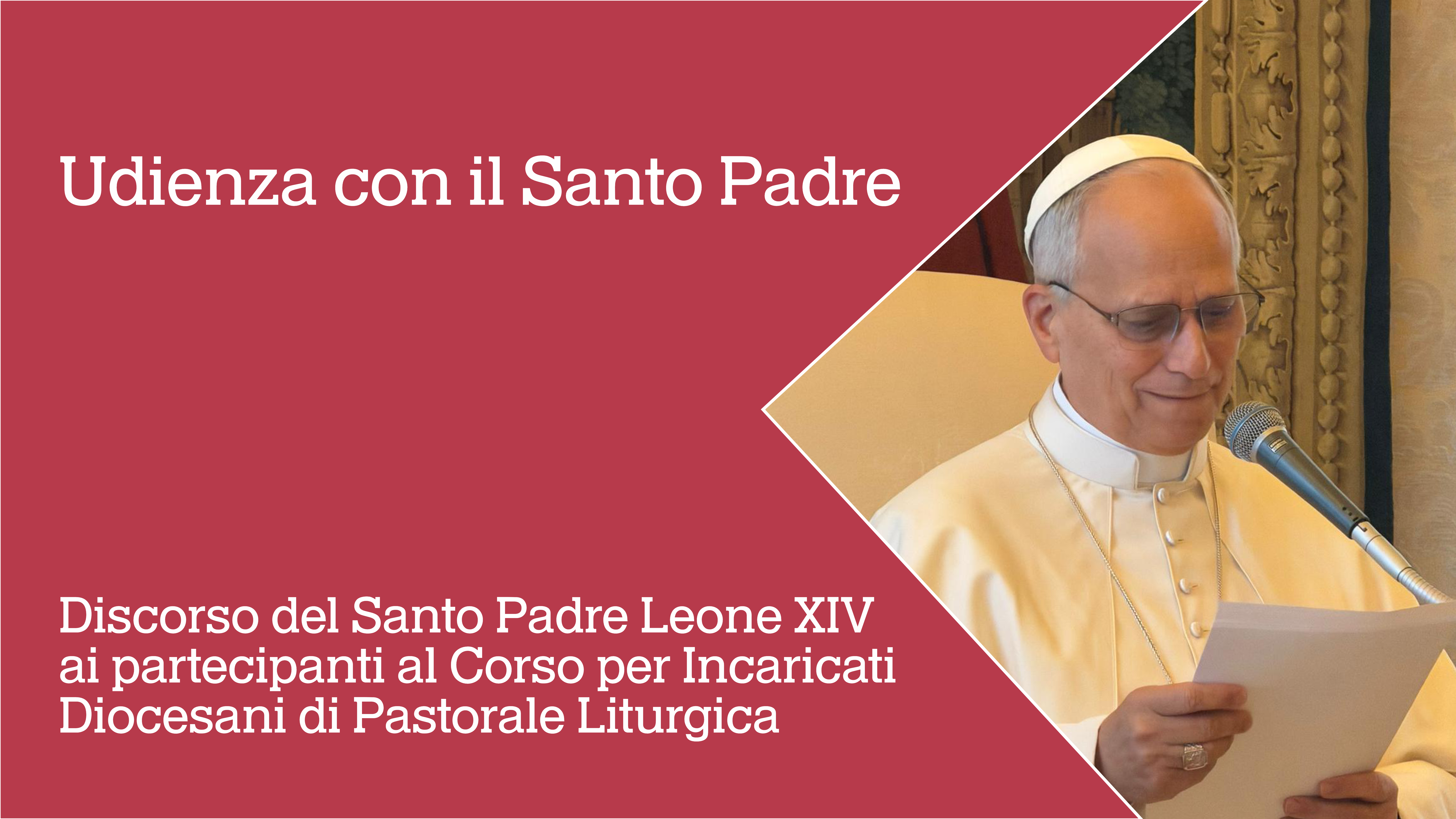 Discorso del Santo Padre Leone XIV ai partecipanti al Corso per incaricati diocesani di Pastorale Liturgica 